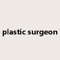 plastic surgeon是什么意思