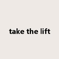 take the lift是什么意思