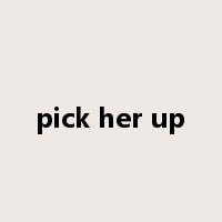 pick her up是什么意思