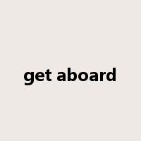 get aboard是什么意思