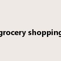 grocery shopping是什么意思