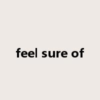 feel sure of是什么意思