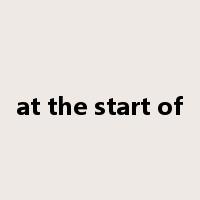 at the start of是什么意思