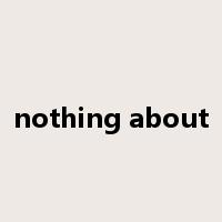 nothing about是什么意思