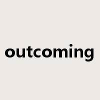 outcoming是什么意思