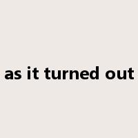 as it turned out是什么意思