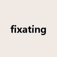fixating是什么意思