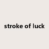 stroke of luck是什么意思
