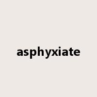 asphyxiate是什么意思