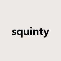 squinty是什么意思