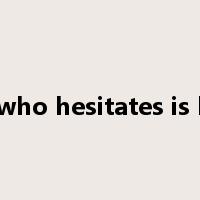 he who hesitates is lost是什么意思