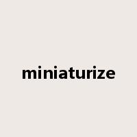 miniaturize是什么意思