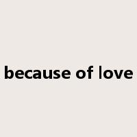 because of love是什么意思