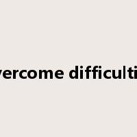 overcome difficulties是什么意思