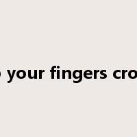 keep your fingers crossed是什么意思