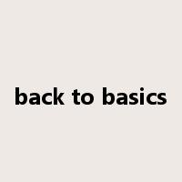 back to basics是什么意思