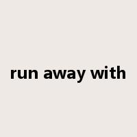 run away with是什么意思