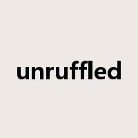 unruffled是什么意思
