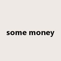 some money是什么意思