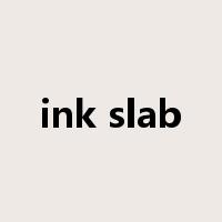 ink slab是什么意思