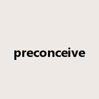 preconceive是什么意思