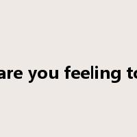 how are you feeling today?是什么意思
