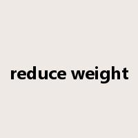 reduce weight是什么意思