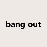 bang out是什么意思
