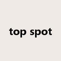 top spot是什么意思