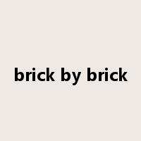 brick by brick是什么意思