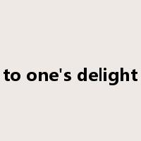 to one's delight是什么意思