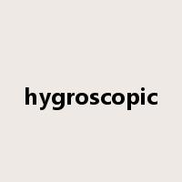 hygroscopic是什么意思