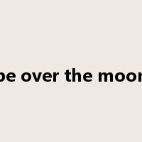 be over the moon是什么意思