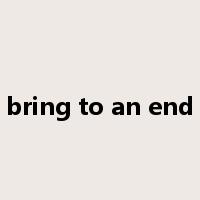 bring to an end是什么意思