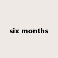 six months是什么意思