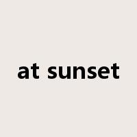 at sunset是什么意思
