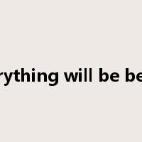 everything will be better是什么意思