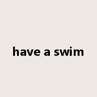 have a swim是什么意思