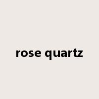 rose quartz是什么意思
