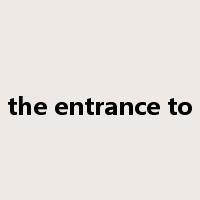 the entrance to是什么意思