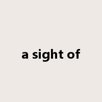 a sight of是什么意思