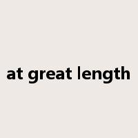 at great length是什么意思