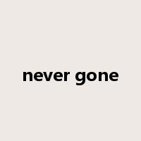 never gone是什么意思