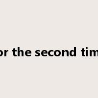 for the second time是什么意思