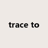trace to是什么意思