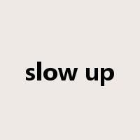 slow up是什么意思