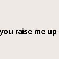 you raise me up-是什么意思
