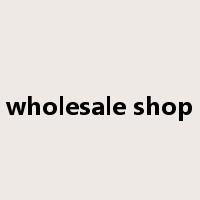 wholesale shop是什么意思