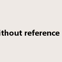 without reference to是什么意思