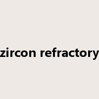 zircon refractory是什么意思